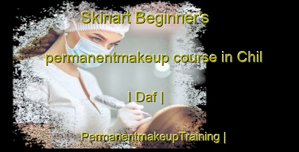 Skinart Beginner's permanentmakeup course in Chil I Daf | PermanentmakeupTraining | PermanentmakeupClasses | SkinartTraining-Pakistan